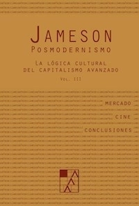POSMODERNISMO 3 LOGICA CULTURAL DEL CAPITALISMO AV - JAMESON FREDRIC