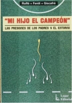 MI HIJO EL CAMPEON PRESIONES DE LOS PADRES Y EL EN - ROFFE FENILI GISCAFR