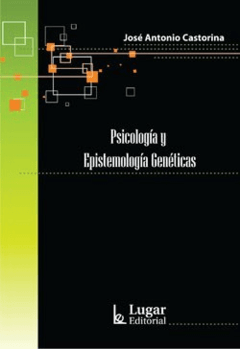 PSICOLOGÍA Y EPISTEMOLOGÍA GENÉTICAS - CASTORINA JOSÉ ANTÓN