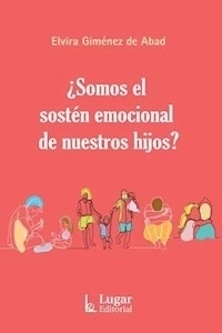 SOMOS EL SOSTEN EMOCIONAL DE NUESTROS HIJOS - GIMENEZ DE ABAD ELVIRA