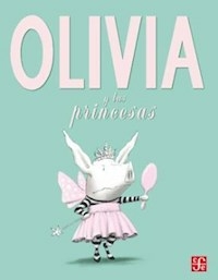 OLIVIA Y LAS PRINCESAS - IAN FALCONER