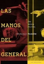 LAS MANOS DEL GENERAL UNA NOVELA POLICIAL - GONZALO FASSON
