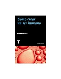 COMO CREAR UN SER HUMANO - BALL PHILIP