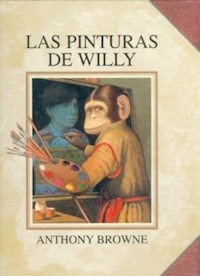 LAS PINTURAS DE WILLY - ANTHONY BROWNE