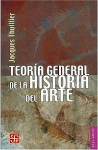 TEORIA GENERAL DE LA HISTORIA DEL ARTE - JACQUES THUILLIER