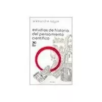 ESTUDIOS DE HISTORIA DEL PENSAMIENTO CIENTIFICO - KOYRE ALEXANDRE