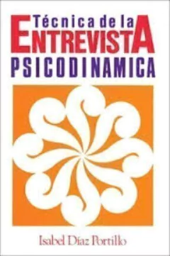TÉCNICA DE LA ENTREVISTA PSICODINÁMICA - DÍAZ PORTILLO.I.