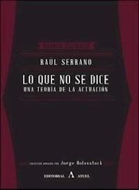 LO QUE NO SE DICE TEORIA DE LA ACTUACION - SERRANO RAUL