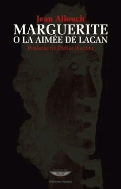 MARGUERITE O LA AIMEE DE LACAN - ALLOUCH JEAN