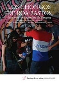 LOS CHONGOS DE ROA BASTOS NARRATIVA PARAGUAY - SERGIO DI NUCCI EDITOR