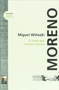 MORENO EL FUEGO QUE INVENTO LA PATRIA - WI