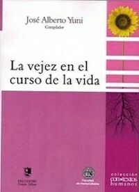 LA VEJEZ EN EL CURSO DE LA VIDA - JOSE ALBERTO YUNI COMPILADOR