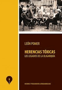 HERENCIAS TOXICAS LEGADOS DE LA OLIGARQUIA - POMER LEON