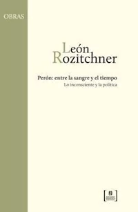 PERON ENTRE LA SANGRE Y EL TIEMPO - ROZICHTNER LEON
