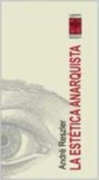 LA ESTETICA ANARQUISTA - RESZLER ANDRE