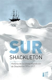 SUR HISTORIA DE LA ULTIMA EXPEDICION DE SHACKLETON - ERNEST SHACKLETON
