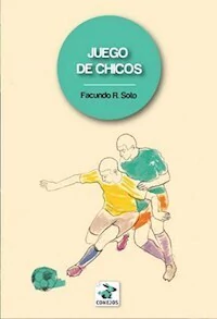 JUEGO DE CHICOS - FACUNDO R SOTO