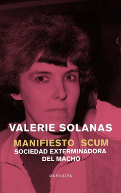 MANIFIESTO SCUM SOCIEDAD EXTERMINADORA DEL MACHO - SOLANAS VALERIE
