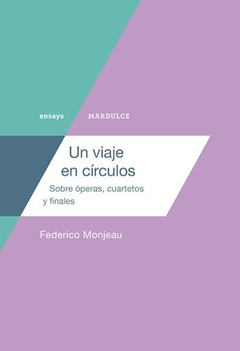 UN VIAJE EN CÍRCULOS OPERAS CUARTETOS Y FINALES - MONJEAU FEDERICO
