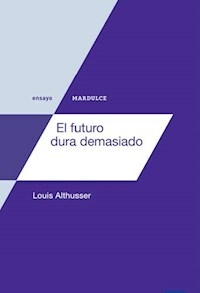 EL FUTURO DURA DEMASIADO - LOUIS ALTHUSSER
