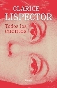 TODOS LOS CUENTOS ED 2021 LISPECTOR - LISPECTOR CLARICE