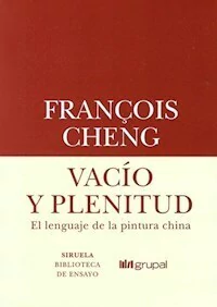 VACIO Y PLENITUD EL LENGUAJE DE LA PINTURA CHINA - CHENG FRANCOIS