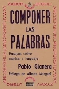COMPONER LAS PALABRAS ENSAYOS SOBRE MÚSICA LENGUAJE - GIANERA PABLO