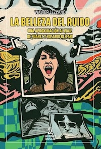 LA BELLEZA DEL RUIDO UNA APROXIMACION AL VIAJE DE - WALTER LEZCANO