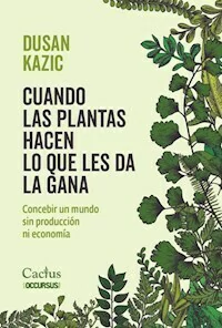 CUANDO LAS PLANTAS HACEN LO QUE LES DA LA GANA - DUSAN KAZIC