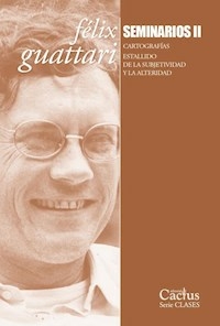 SEMINARIOS 2 CARTOGRAFIAS - FELIX GUATTARI