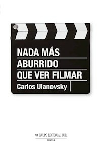 NADA MAS ABURRIDO QUE VER FILMAR - CARLOS ULANOVSKY