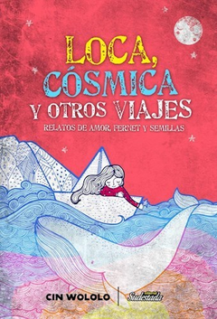 LOCA COSMICA Y OTROS VIAJES RELATOS DE AMOR FERNET - CINWOLOLO.