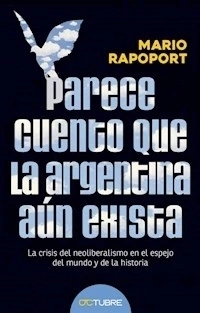PARECE CUENTO QUE LA ARGENTINA AUN EXISTA - RAPOPORT MARIO