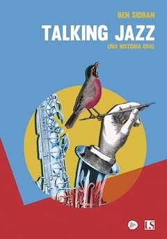 TALKING JAZZ UNA HISTORIA ORAL - SIDRAN BEN