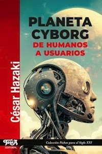 PLANETA CYBORG DE HUMANOS A USUARIOS - CESAR HAZAKI