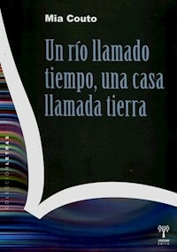 UN RIO LLAMADO TIEMPO UNA CASA LLAMADA TIERRA - MIA COUTO