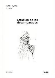 ESTACION DE LOS DESAMPARADOS - ENRIQUE LIHN