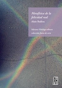METAFISICA DE LA FELICIDAD REAL ED 2017 - BADIOU ALAIN