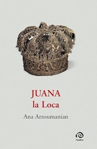 JUANA LA LOCA BILINGUE - ANA ARZOUMANIAN