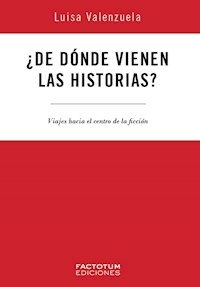 DE DONDE VIENEN LAS HISTORIAS? - LUISA VALENZUELA