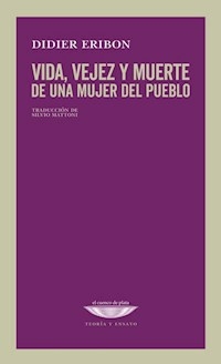 VIDA VEJEZ Y MUERTE DE UNA MUJER DEL PUEBLO - DIDIER ERIBON