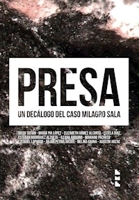 PRESA UN DECALOGO DEL CASO MILAGRO SALA - TATIAN D LOPEZ M GOM