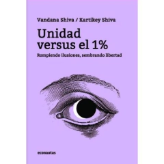 UNIDAD VERSUS EL 1% ROMPIENDO ILUSIONES - SHIVA VANDANA SHIVA K