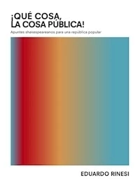 QUE COSA LA COSA PUBLICA - RINESI EDUARDO