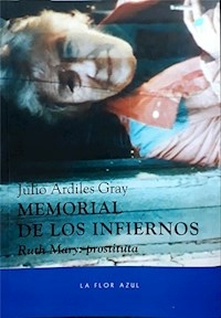 MEMORIAL DE LOS INFIERNOS RUTH MARY: PROSTITUTA - JULIO ARDILES GRAY