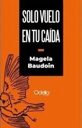 SOLO VUELO EN TU CAIDA - BAUDOIN MAGELA