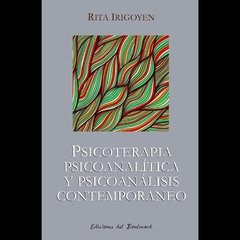 PSICOTERAPIA PSICOANALÍTICA Y PSICOANÁLISIS CONTEMPORÁNEO - IRIGOYEN RITA