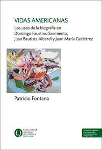 VIDAS AMERICANAS USOS DE LA BIOGRAFIA - PATRICIO FONTANA