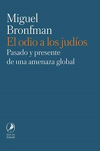 EL ODIO A LOS JUDIOS - BRONFMAN, MIGUEL