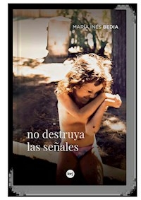 NO DESTRUYA LAS SEÑALES - MARIA INES BEDIA